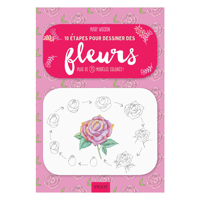 Livre 10 étapes pour dessiner des fleurs - Éditions Vigot - Rougier et Plé