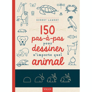 Livre 150 pas à pas pour dessiner n'importe quel animal - Éditions Vigot - Rougier et Plé