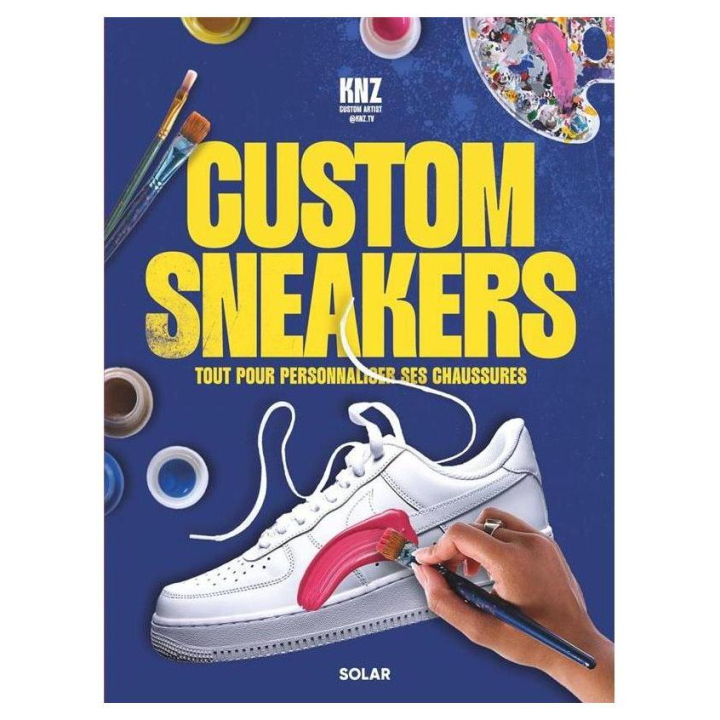 Livre Custom Sneakers - Tout pour personnaliser ses chaussures - Solar - Rougier et Plé