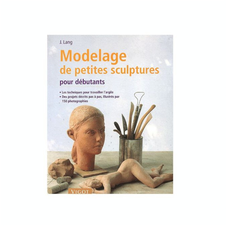 Modelage de petites sculptures pour débutants - Éditions Vigot - Rougier et Plé