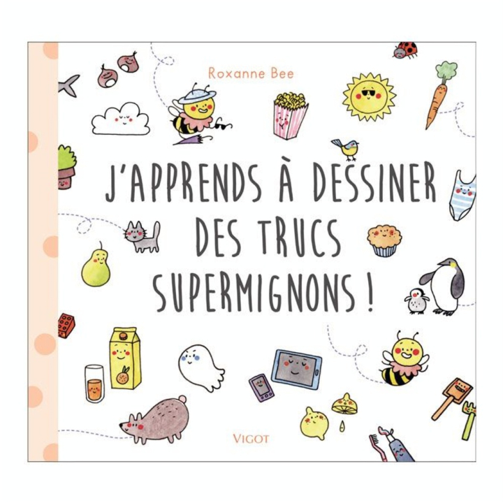 Livre J'apprends à dessiner des trucs supermignons ! - Éditions Vigot - Rougier et Plé