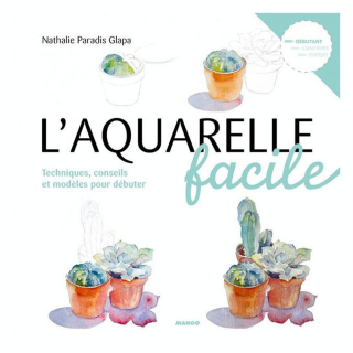 Livre L'aquarelle facile Techniques, conseils et modèles pour débuter - Mango - Rougier et Plé