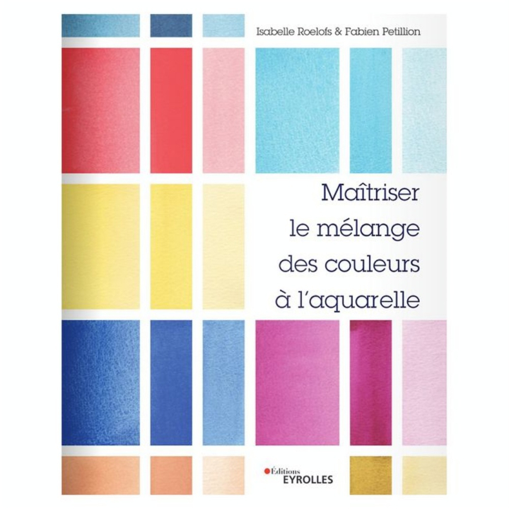 Livre Maîtriser le mélange des couleurs à l'aquarelle - Eyrolles - Rougier et Plé