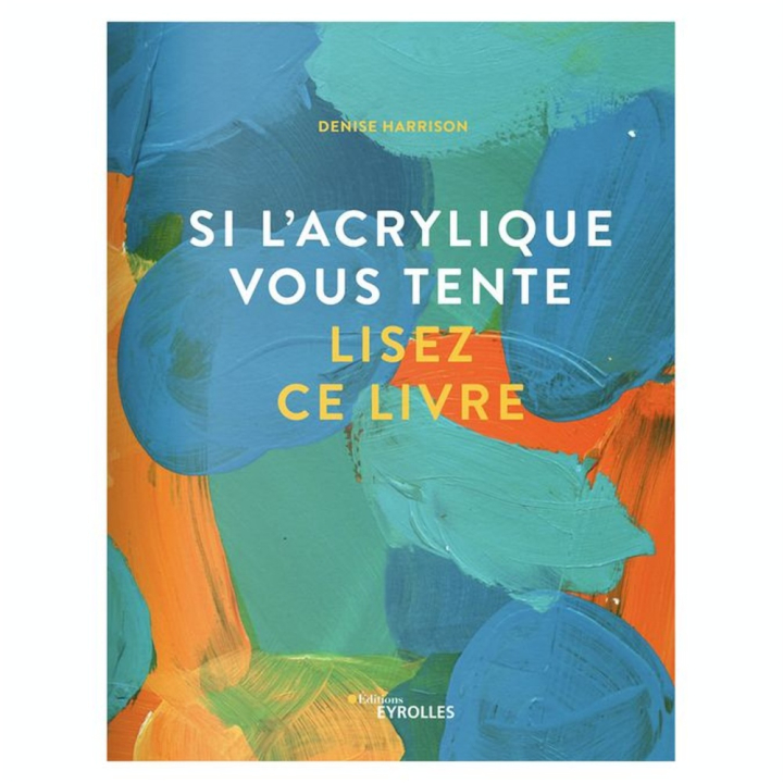 Livre Si l'acrylique vous tente, lisez ce livre - Eyrolles - Rougier et Plé