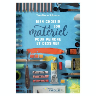 Livre Bien choisir son matériel pour peindre et dessiner - Eyrolles - Rougier et Plé