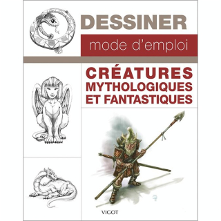 Livre Dessiner mode d'emploi : Créatures mythologiques et fantastiques - Éditions Vigot - Rougier et Plé