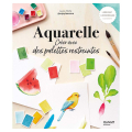 Livre Aquarelle - Créer avec des palettes restreintes - Mango - Rougier et Plé