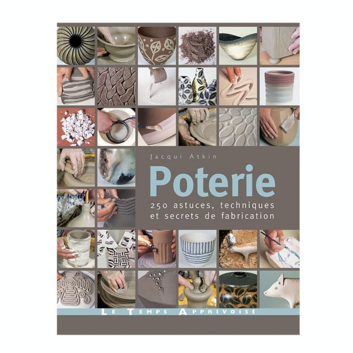 Poterie - 250 astuces, techniques et secrets de fabrication - Le Temps Apprivoisé - Rougier et Plé