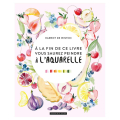Livre A la fin de ce livre, vous saurez peindre à l'aquarelle - Dessain et Tolra - Rougier et Plé