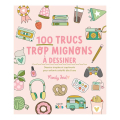 Livre 100 trucs trop mignons à dessiner - Editions de Saxe - Rougier et Plé