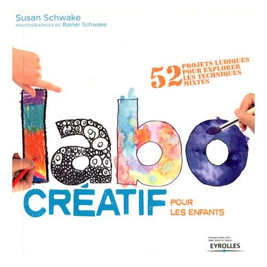 Livre Labo créatif pour les enfants 52 projets ludiques pour explorer les techniques mixtes